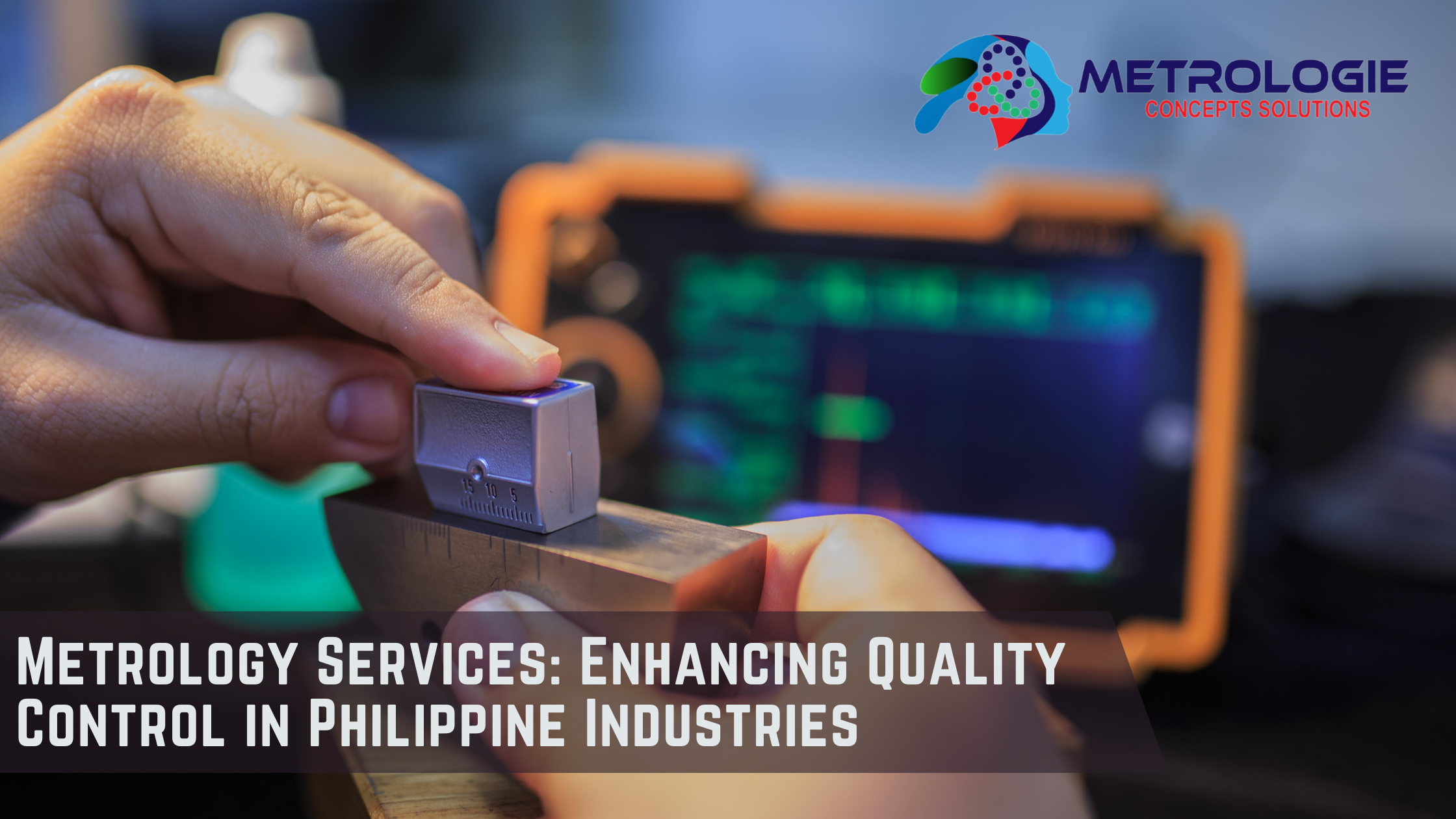 Read more about the article Metrology Services: Enhancing Quality Control in Philippine Industries