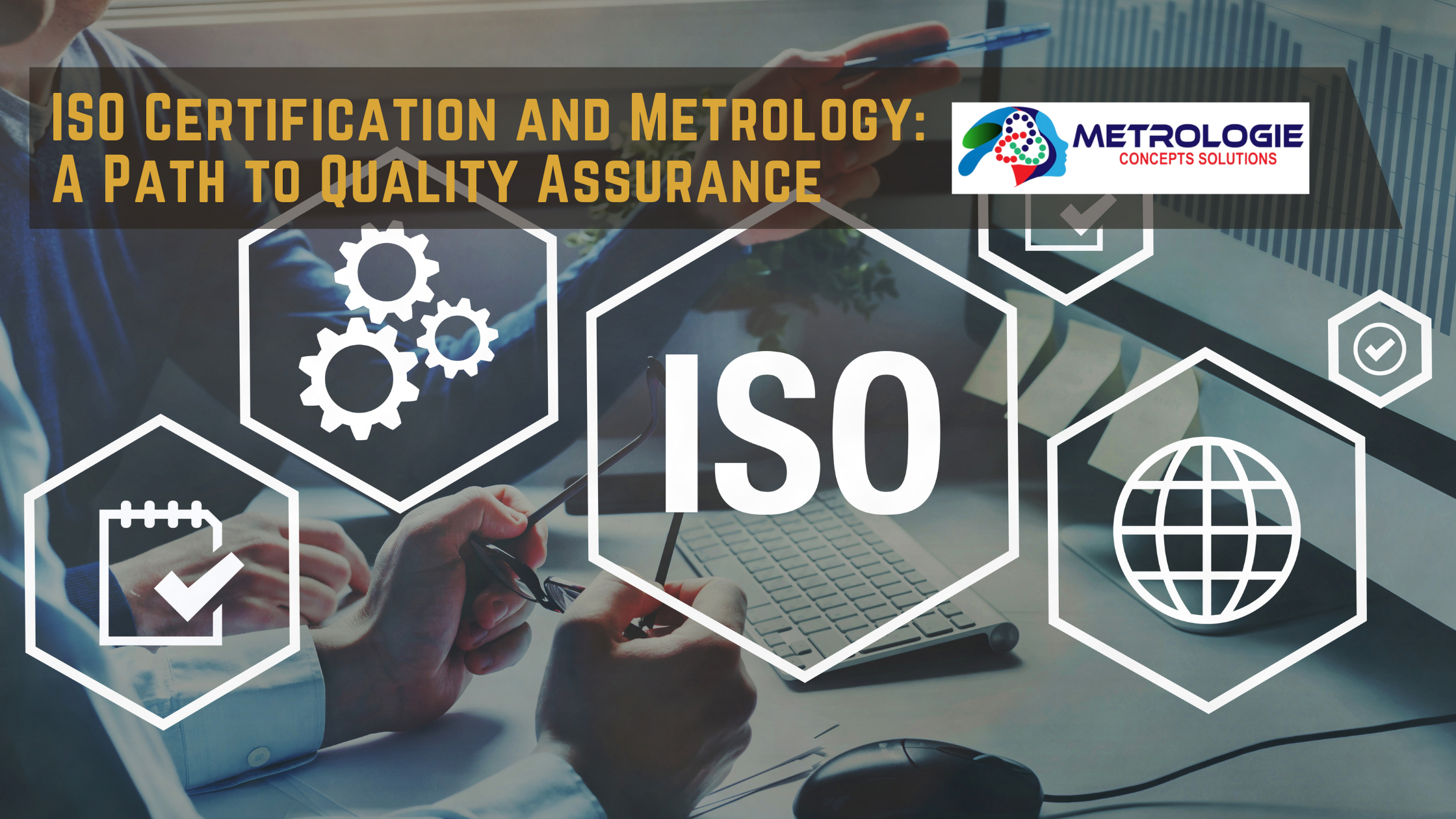 Read more about the article ISO Certification and Metrology: A Path to Quality Assurance